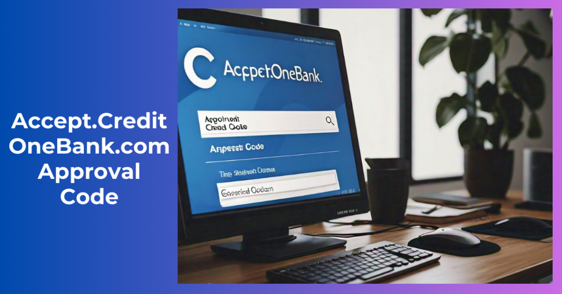 Accept.CreditOneBank.com Approval Code