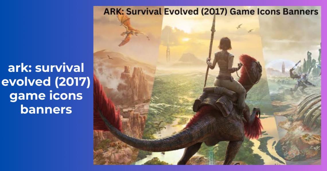 ark: survival evolved (2017) game icons banners